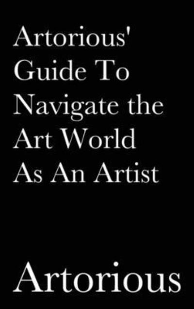 Cover for Artorious · Artorious' Guide To Navigate the Art World As An Artist (Gebundenes Buch) (2021)