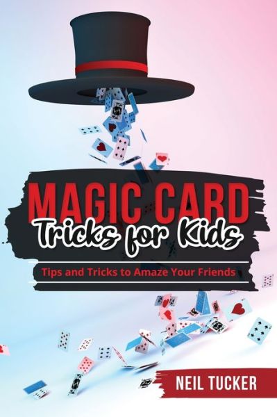 Cover for Neil Tucker · Magic Card Tricks for Kids: Tips and Tricks to Amaze Your Friends (Taschenbuch) (2023)