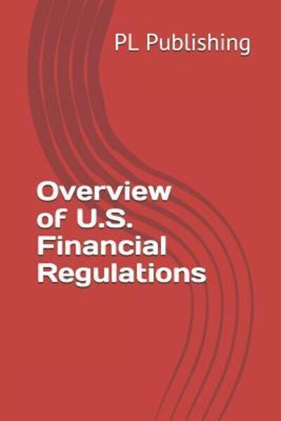 Cover for Pl Publishing · Overview of U.S. Financial Regulations (Taschenbuch) (2019)