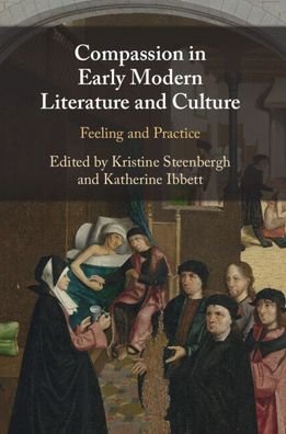 Compassion in Early Modern Literature and Culture: Feeling and Practice - Ibbett, Katherine (University of Oxford) - Kirjat - Cambridge University Press - 9781108818025 - torstai 22. kesäkuuta 2023