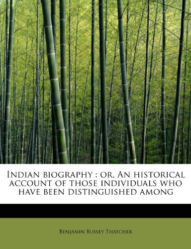 Cover for Benjamin Bussey Thatcher · Indian Biography: Or, an Historical Account of Those Individuals Who Have Been Distinguished Among (Paperback Book) (2009)