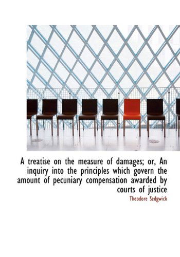 Cover for Theodore Sedgwick · A Treatise on the Measure of Damages; Or, an Inquiry into the Principles Which Govern the Amount of (Hardcover Book) (2009)