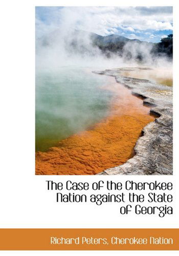 Cover for Richard Peters · The Case of the Cherokee Nation Against the State of Georgia (Hardcover Book) (2009)