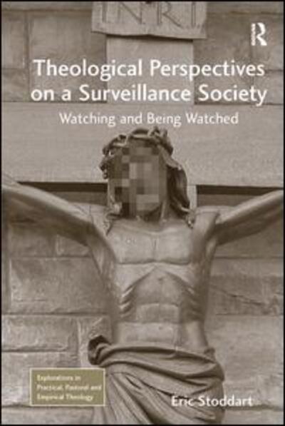 Cover for Eric Stoddart · Theological Perspectives on a Surveillance Society: Watching and Being Watched - Explorations in Practical, Pastoral and Empirical Theology (Paperback Book) (2016)