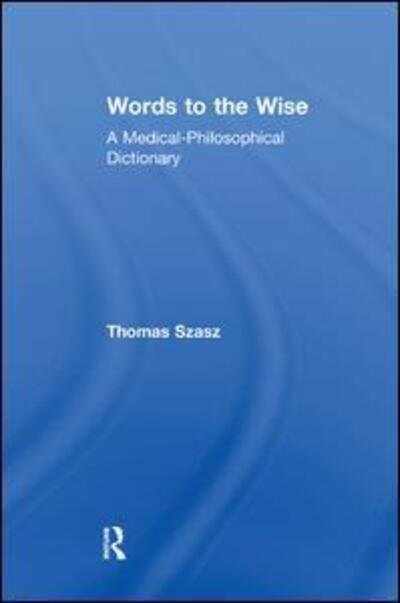 Cover for Thomas Szasz · Words to the Wise: A Medical-Philosophical Dictionary (Paperback Book) (2017)