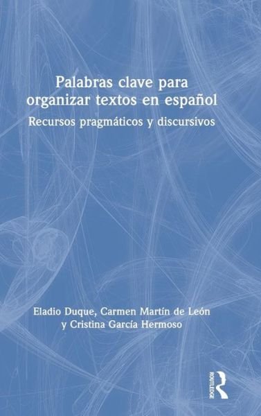 Cover for Eladio Duque · Palabras clave para organizar textos en espanol: Recursos pragmaticos y discursivos (Hardcover Book) (2019)
