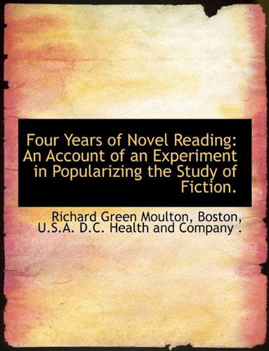 Cover for Richard Green Moulton · Four Years of Novel Reading: an Account of an Experiment in Popularizing the Study of Fiction. (Paperback Book) (2010)