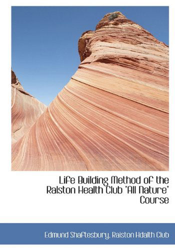 Cover for Edmund Shaftesbury · Life Building Method of the Ralston Health Club &quot;All Nature&quot; Course (Hardcover Book) (2010)