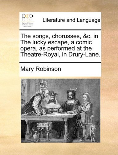Cover for Mary Robinson · The Songs, Chorusses, &amp;c. in the Lucky Escape, a Comic Opera, As Performed at the Theatre-royal, in Drury-lane. (Taschenbuch) (2010)