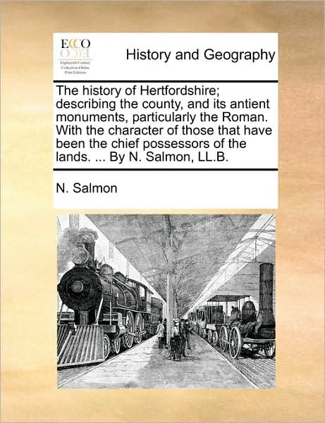 Cover for N Salmon · The History of Hertfordshire; Describing the County, and Its Antient Monuments, Particularly the Roman. with the Character of Those That Have Been the Chi (Paperback Bog) (2010)