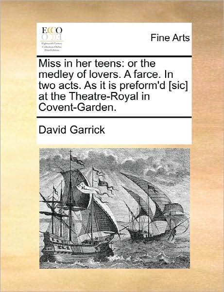 Cover for David Garrick · Miss in Her Teens: or the Medley of Lovers. a Farce. in Two Acts. As It is Preform'd [sic] at the Theatre-royal in Covent-garden. (Paperback Book) (2010)