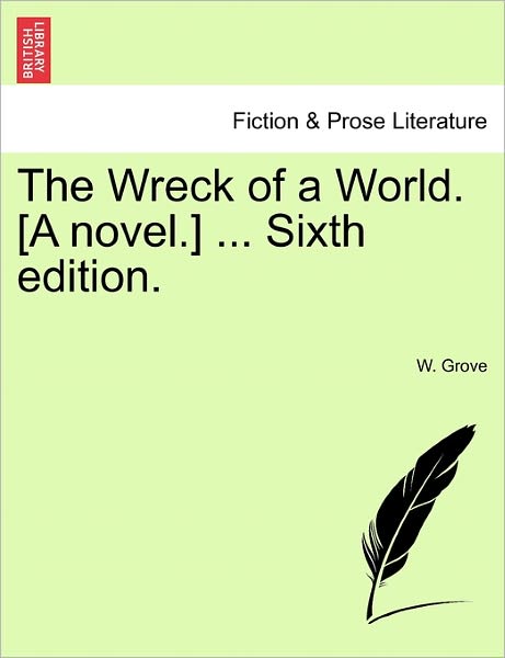 Cover for W Grove · The Wreck of a World. [a Novel.] ... Sixth Edition. (Paperback Book) (2011)