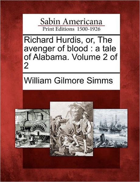 Cover for William Gilmore Simms · Richard Hurdis, Or, the Avenger of Blood: a Tale of Alabama. Volume 2 of 2 (Paperback Book) (2012)