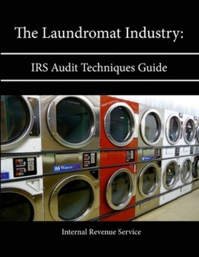 The Laundromat Industry: Irs Audit Techniques Guide - Internal Revenue Service - Books - Lulu.com - 9781304135025 - June 14, 2013