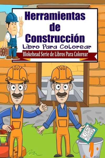 Cover for El Blokehead · Herramientas De Construccion Libro Para Colorear (Paperback Book) (2020)