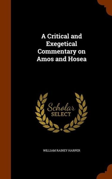 Cover for William Rainey Harper · A Critical and Exegetical Commentary on Amos and Hosea (Innbunden bok) (2015)
