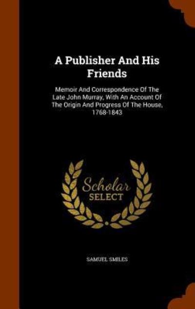 Cover for Samuel Smiles · A Publisher and His Friends (Hardcover Book) (2015)