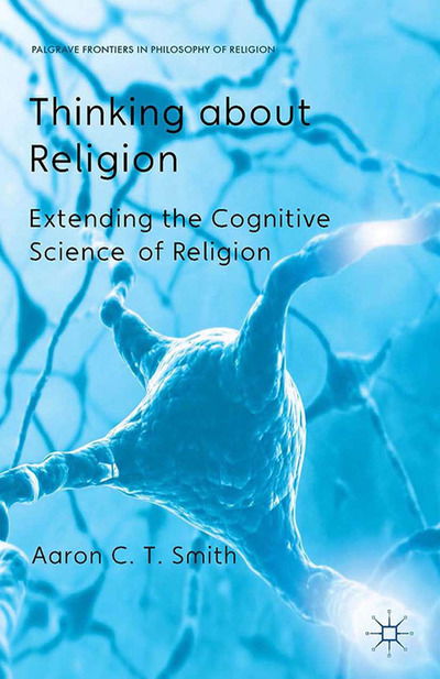 Cover for A. Smith · Thinking about Religion: Extending the Cognitive Science of Religion - Palgrave Frontiers in Philosophy of Religion (Paperback Book) [1st ed. 2014 edition] (2014)