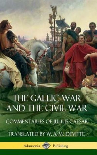 Cover for Julius Caesar · The Gallic War and The Civil War: Commentaries of Julius Caesar (Hardcover) (Gebundenes Buch) (2018)