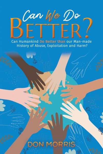 Cover for Don Morris · Can We Do Better?: Can Humankind Do Better than our Man-made History of Abuse, Exploitation and Harm? (Paperback Bog) (2022)