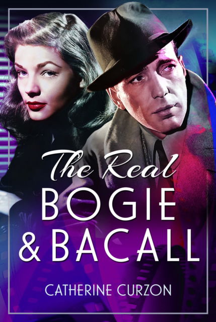 Cover for Catherine Curzon · The Real Bogie and Bacall (Gebundenes Buch) (2024)