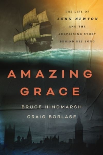 Cover for Bruce Hindmarsh · Amazing Grace: The Life of John Newton and the Surprising Story Behind His Song (Paperback Book) (2024)