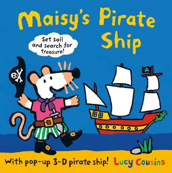 Cover for Lucy Cousins · Maisy's Pirate Ship: A Pop-up-and-Play Book - Maisy (Hardcover Book) (2015)