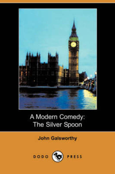 Cover for Sir John Galsworthy · A Modern Comedy : The Silver Spoon (Dodo Press) (Paperback Book) (2008)