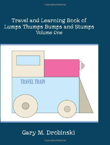 Travel and Learning Book of Lumps Thumps Bumps and Stumps Volume One - Gary M. Drobinski - Books - BookSurge Publishing - 9781419640025 - December 7, 2006
