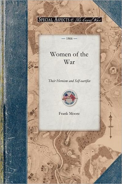 Cover for Frank Moore · Women of the War: Their Heroism and Self-sacrifice (Civil War) (Pocketbok) (2009)