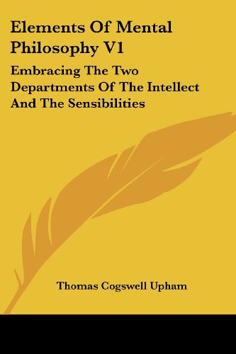 Cover for Thomas Cogswell Upham · Elements of Mental Philosophy V1: Embracing the Two Departments of the Intellect and the Sensibilities (Paperback Book) (2007)