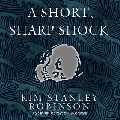 Cover for Kim Stanley Robinson · A Short, Sharp Shock (CD) (2012)
