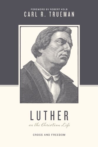 Cover for Carl R. Trueman · Luther on the Christian Life: Cross and Freedom - Theologians on the Christian Life (Pocketbok) (2015)