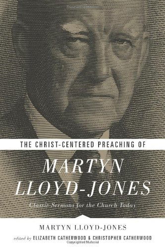 Cover for Martyn Lloyd-Jones · The Christ-Centered Preaching of Martyn Lloyd-Jones: Classic Sermons for the Church Today (Pocketbok) (2014)