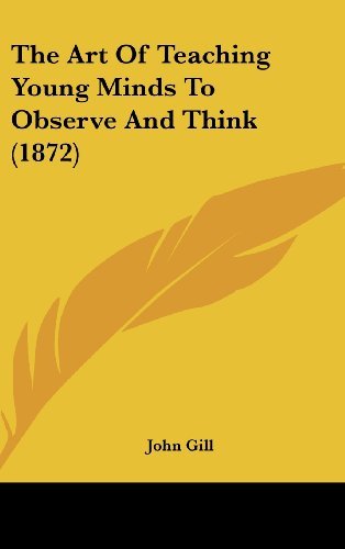Cover for John Gill · The Art of Teaching Young Minds to Observe and Think (1872) (Hardcover bog) (2008)