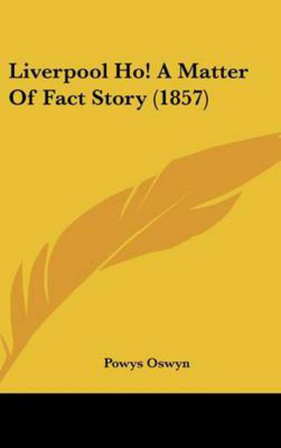 Cover for Powys Oswyn · Liverpool Ho! a Matter of Fact Story (1857) (Gebundenes Buch) (2008)