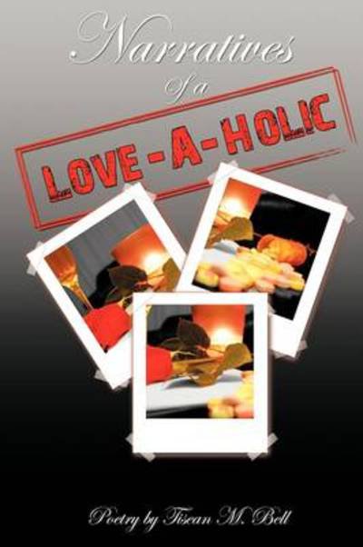 Cover for Tisean M Bell · Narratives of a Love-a-holic (Paperback Bog) (2009)