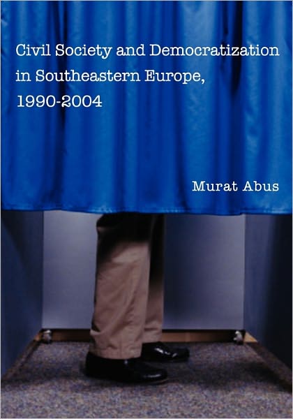 Cover for Murat Abus · Civil Society and Democratization in Southeastern Europe, 1990-2004 (Paperback Book) (2009)