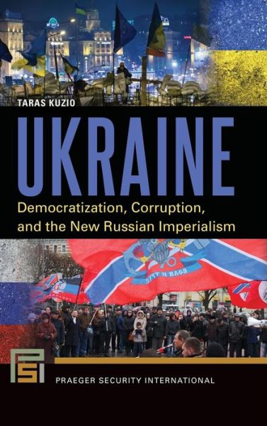 Cover for Taras Kuzio · Ukraine: Democratization, Corruption, and the New Russian Imperialism - Praeger Security International (Hardcover Book) (2015)