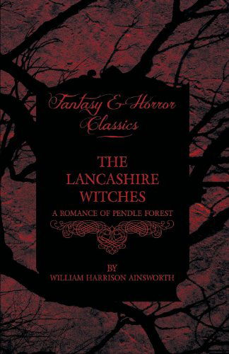 The Lancashire Witches - a Romance of Pendle Forest - William Harrison Ainsworth - Książki - Harrison Press - 9781443706025 - 5 września 2008