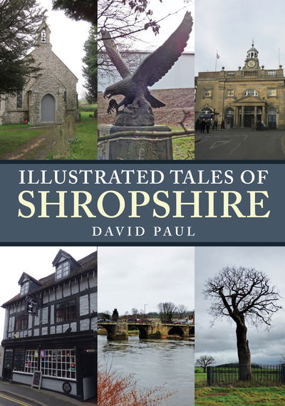 Illustrated Tales of Shropshire - Illustrated Tales of ... - David Paul - Books - Amberley Publishing - 9781445690025 - July 15, 2019