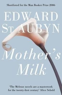 Cover for Edward St Aubyn · Mother's Milk - The Patrick Melrose Novels (Paperback Bog) (2012)