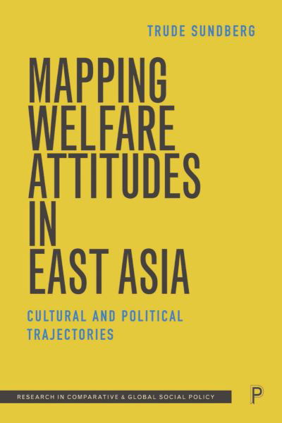 Cover for Sundberg, Trude (University of Kent) · Mapping Welfare Attitudes in East Asia: Cultural and Political Trajectories - Research in Comparative and Global Social Policy (Hardcover Book) (2024)