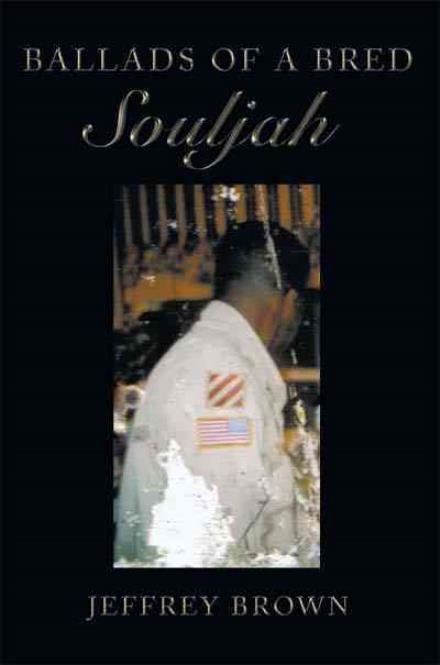 Ballads of a Bred Souljah - Jeffrey Brown - Kirjat - AuthorHouse - 9781449001025 - tiistai 25. toukokuuta 2010
