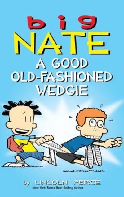Cover for Lincoln Peirce · Big Nate: A Good Old-Fashioned Wedgie - Big Nate (Hardcover Book) (2017)