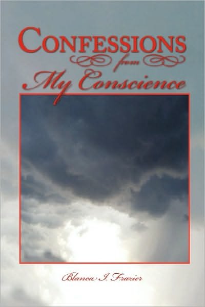 Cover for Blanca I. Frazier · Confessions from My Conscience (Taschenbuch) (2010)