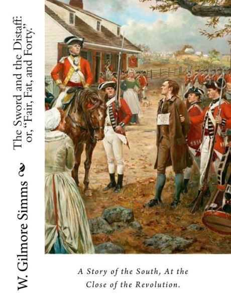 The Sword and the Distaff: Or, - W Gilmore Simms - Books - Createspace - 9781453789025 - September 7, 2010