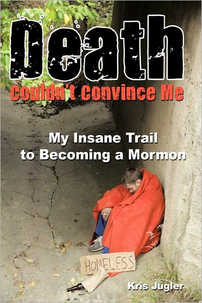 Cover for Kris Jugler · Death Couldn't Convince Me: My Insane Trail to Becoming a Mormon (Hardcover Book) (2011)