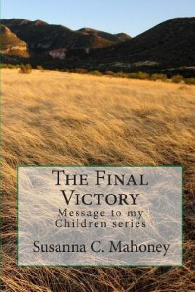 Cover for Susanna C. Mahoney · The Final Victory Message to my Children series (Paperback Book) (2016)