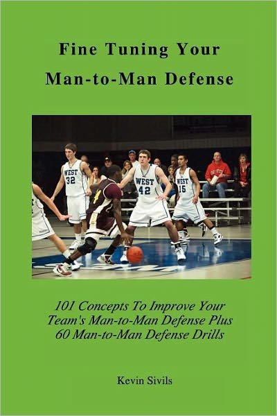 Cover for Kevin Sivils · Fine Tuning Your Man-to-man Defense: 101 Concepts to Improve Your Team's Man-to-man Defense Plus 60 Man-to-man Defensive Drills (Paperback Book) (2011)